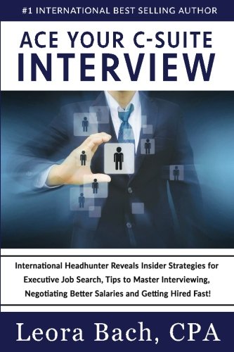 Ace Your C-Suite Interview International Headhunter Reveals Insider Strategies  [Paperback]