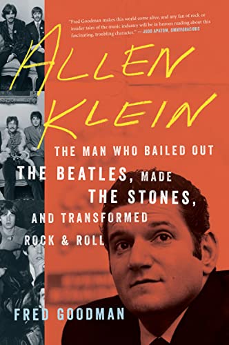 Allen Klein The Man Who Bailed Out the Beatles, Made the Stones, and Transforme [Paperback]