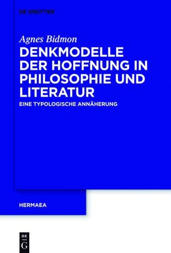 Denkmodelle der Hoffnung in Philosophie und Literatur  Eine Typologische Annhe [Hardcover]