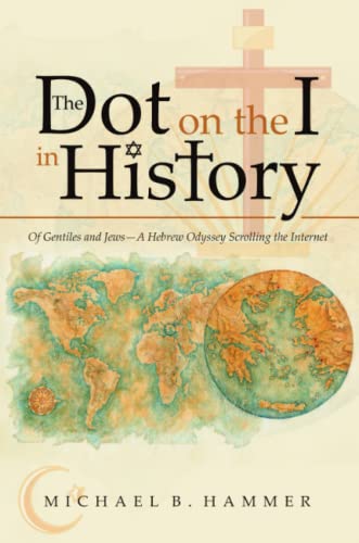 Dot on the I in History  Of Gentiles and Jews-A Hebrew Odyssey Scrolling the In [Paperback]