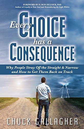Every Choice Has a Consequence  Why People Stray off the Straight and Narrow an [Paperback]