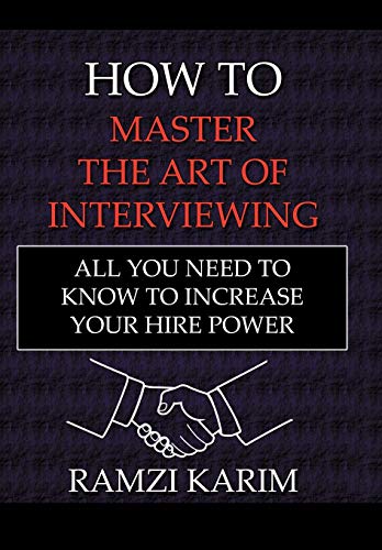 How to Master the Art of Interviewing  All You Need to Know to Increase Your Hi [Hardcover]