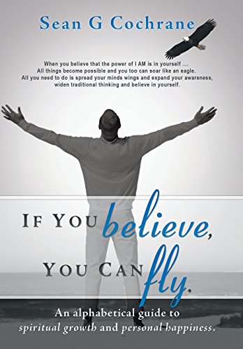 If You Believe, You Can Fly  An Alphabetical Guide to Spiritual Growth and Pers [Hardcover]