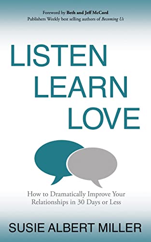 Listen, Learn, Love How to Dramatically Improve Your Relationships in 30 Days o [Paperback]