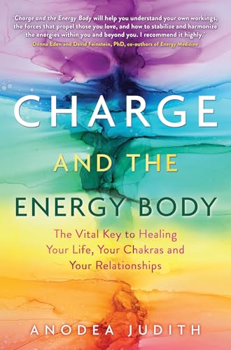 Charge and the Energy Body The Vital Key to Healing Your Life, Your Chakras, an [Paperback]