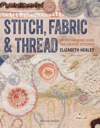 Stitch, Fabric &amp Thread An inspirational guide for creative stitchers [Paperback]