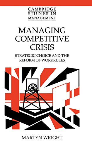 Managing Competitive Crisis Strategic Choice and the Reform of Workrules [Hardcover]