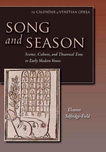 Song and Season Science, Culture, and Theatrical Time in Early Modern Venice [Hardcover]