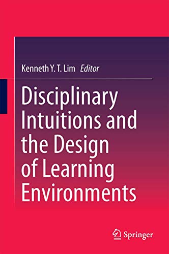 Disciplinary Intuitions and the Design of Learning Environments [Hardcover]