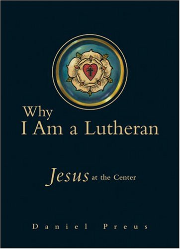 Why I Am A Lutheran Jesus At The Center [Hardcover]