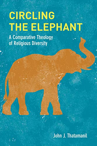 Circling the Elephant A Comparative Theology of Religious Diversity [Hardcover]