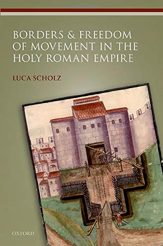 Borders and Freedom of Movement in the Holy Roman Empire [Hardcover]