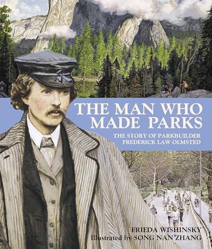 The Man Who Made Parks The Story of Parkbuilder Frederick Law Olmsted [Paperback]