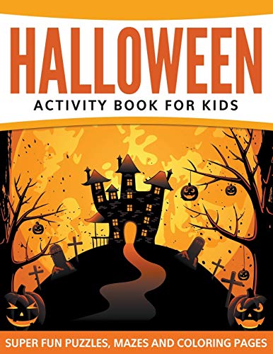 Halloween Activity Book For Kids Super Fun Puzzles, Mazes And Coloring Pages [Paperback]