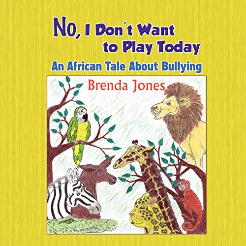 No, I Don't Want To Play Today An African Tale About Bullying [Paperback]