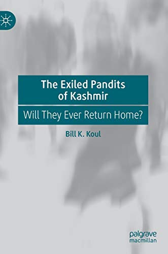 The Exiled Pandits of Kashmir Will They Ever Return Home [Hardcover]