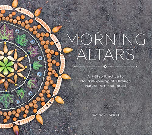 Morning Altars A 7-Step Practice to Nourish Your Spirit through Nature, Art, an [Hardcover]