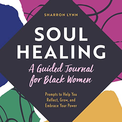 Soul Healing A Guided Journal for Black Women Prompts to Help You Reflect, Gro [Paperback]
