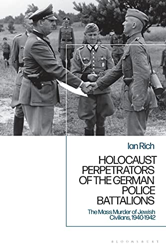 Holocaust Perpetrators of the German Police Battalions The Mass Murder of Jewis [Paperback]