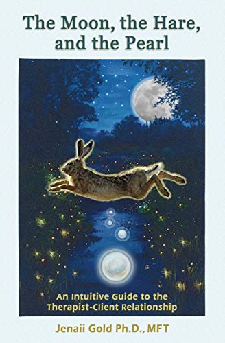 Moon, the Hare, and the Pearl  An Intuitive Guide to the Therapist-Client Relat [Paperback]