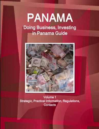 Panama  Doing Business and Investing in ... Guide Volume 1 Strategic, Practical [Paperback]