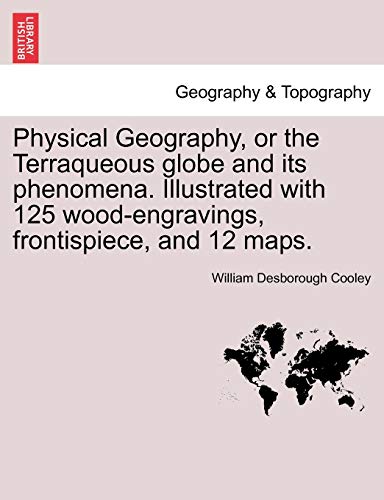 Physical Geography, or the Terraqueous Globe and Its Phenomena Illustrated with  [Paperback]