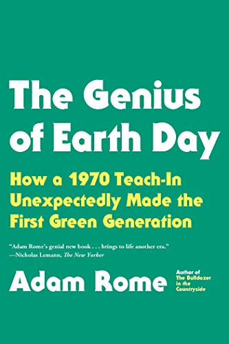 The Genius of Earth Day How a 1970 Teach-In Unexpectedly Made the First Green G [Paperback]