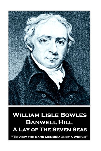 William Lisle Bowles - Banwell Hill  A Lay of the Seven Seas to View the Dark  [Paperback]