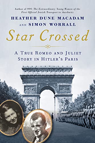Star Crossed A True WWII Romeo and Juliet Love Story in Hitlers Paris [Hardcover]