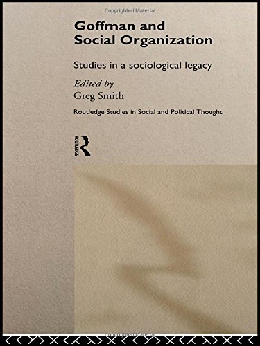 Goffman and Social Organization Studies of a Sociological Legacy [Hardcover]