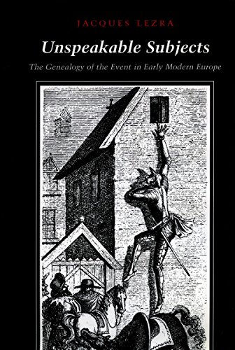 Unspeakable Subjects The Genealogy of the Event in Early Modern Europe [Hardcover]