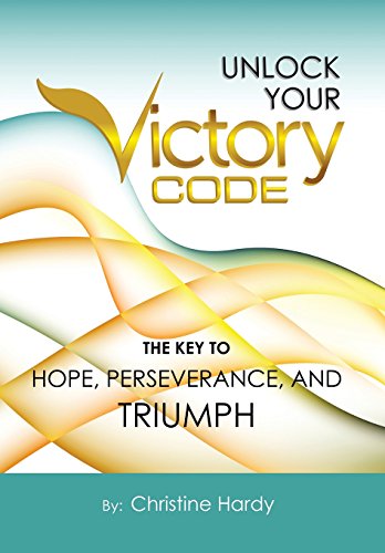 Unlock Your Victory Code  The Key to Hope, Perseverance and Triumph [Hardcover]