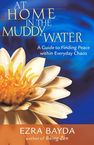 At Home in the Muddy Water A Guide to Finding Peace within Everyday Chaos [Paperback]