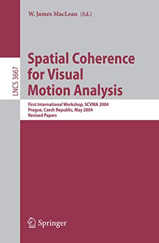 Spatial Coherence for Visual Motion Analysis First International Workshop, SCVM [Paperback]