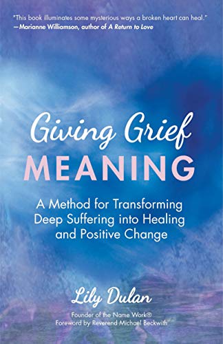 Giving Grief Meaning A Method for Transforming Deep Suffering into Healing and  [Paperback]