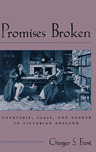 Promises Broken Courtship, Class, And Gender In Victorian England (victorian Li [Hardcover]
