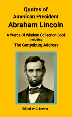 Quotes of American President Abraham Lincoln, a Words of Wisdom Collection Book, [Paperback]