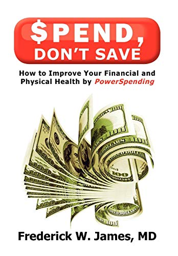 Spend, Don't Save How To Improve Your Financial And Physical Health By Powerspe [Hardcover]