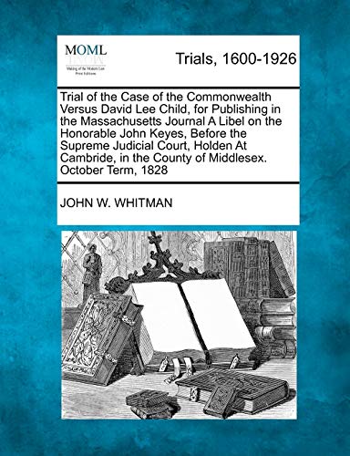 Trial of the Case of the Commonwealth Versus David Lee Child, for Publishing in  [Paperback]