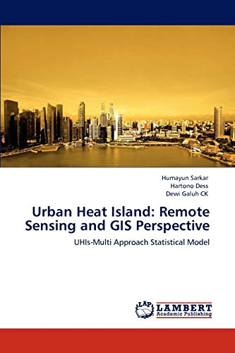 Urban Heat Island Remote Sensing And Gis Perspective Uhis-Multi Approach Stati [Paperback]