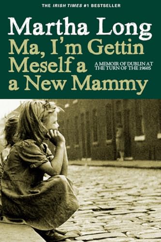 Ma, I'm Gettin Meself a New Mammy A Memoir of Dublin at the Turn of the 1960s [Hardcover]