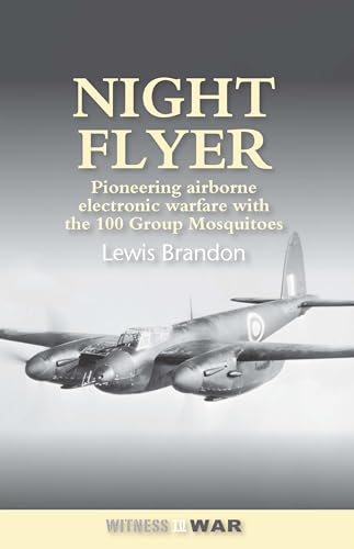 Night Flyer Pioneering Airborne Electronic Warfare With The 100 Group Mosquitos [Paperback]