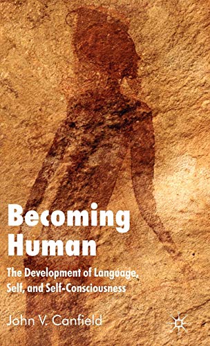 Becoming Human The Development of Language, Self and Self-Consciousness [Hardcover]