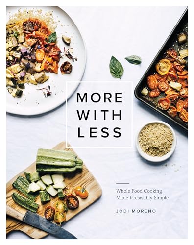 More with Less Whole Food Cooking Made Irresistibly Simple [Hardcover]