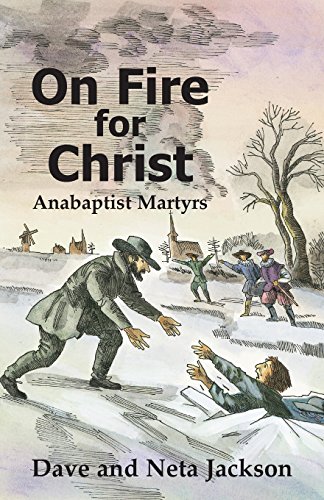 On Fire For Christ Stories Of Anabaptist Martyrs, Retold From Martyrs Mirror [Paperback]