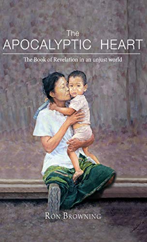 Apocalyptic Heart  The Book of Revelation in an Unjust World [Hardcover]