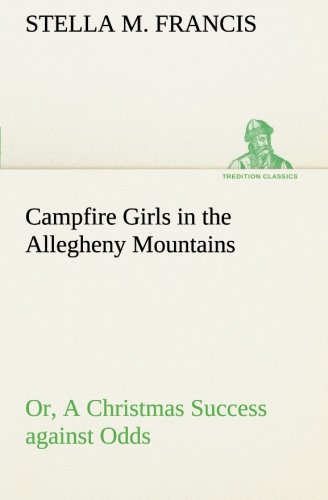 Campfire Girls in the Allegheny Mountains or, a Christmas Success Against Odds [Paperback]