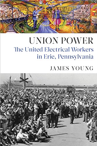 Union Power The United Electrical Workers in Erie, Pennsylvania [Hardcover]