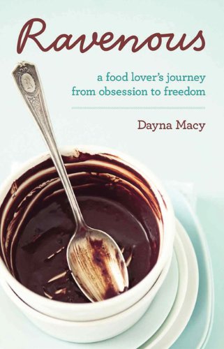 Ravenous A Food Lover's Journey From Obsession To Freedom [Paperback]