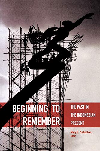 Beginning To Remember The Past In The Indonesian Present (critical Dialogues In [Paperback]